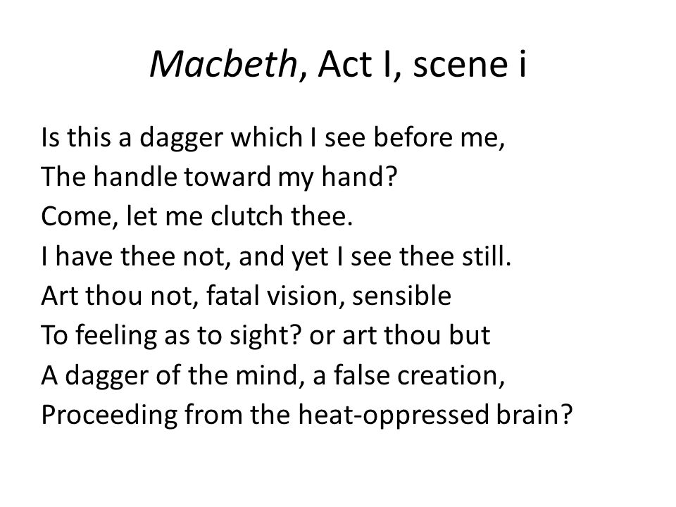 Idealism. Macbeth, Act I, scene i Is this a dagger which I see before me,  The handle toward my hand? Come, let me clutch thee. I have thee not, and.  - ppt