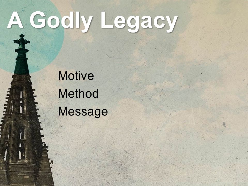 A Godly Legacy Motive Method Message