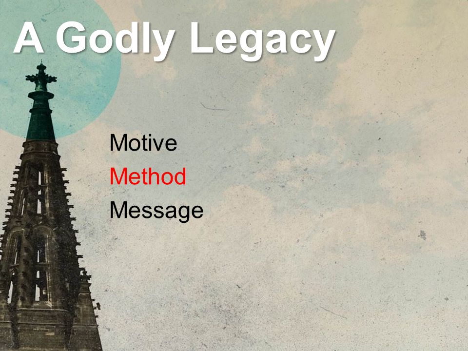 A Godly Legacy Motive Method Message