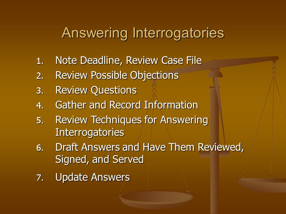 Answering Interrogatories 1. Note Deadline, Review Case File 2.