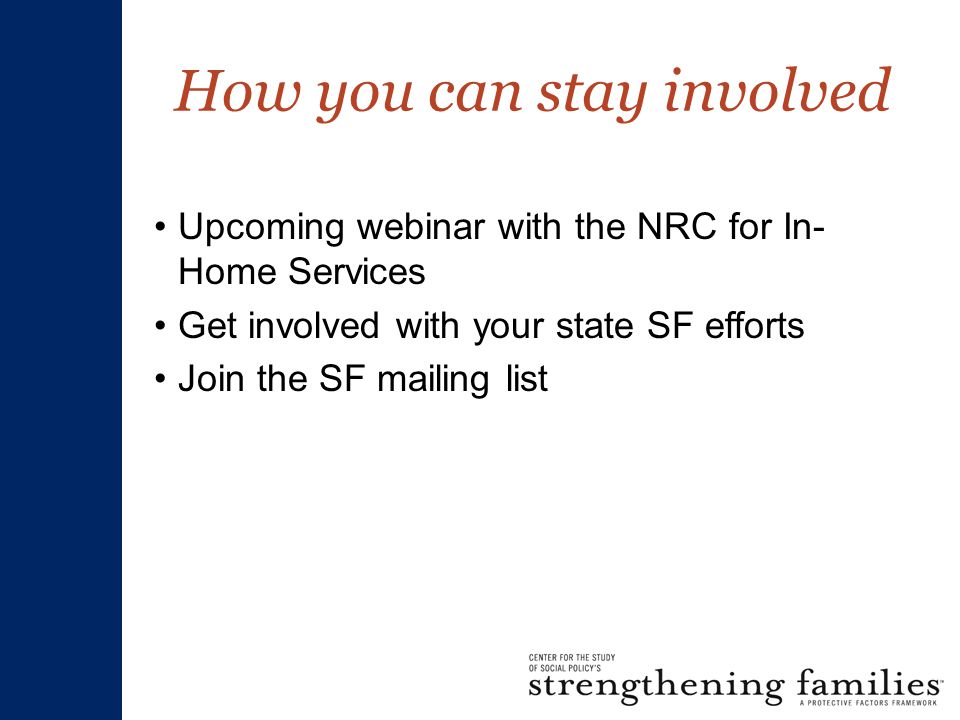 How you can stay involved Upcoming webinar with the NRC for In- Home Services Get involved with your state SF efforts Join the SF mailing list