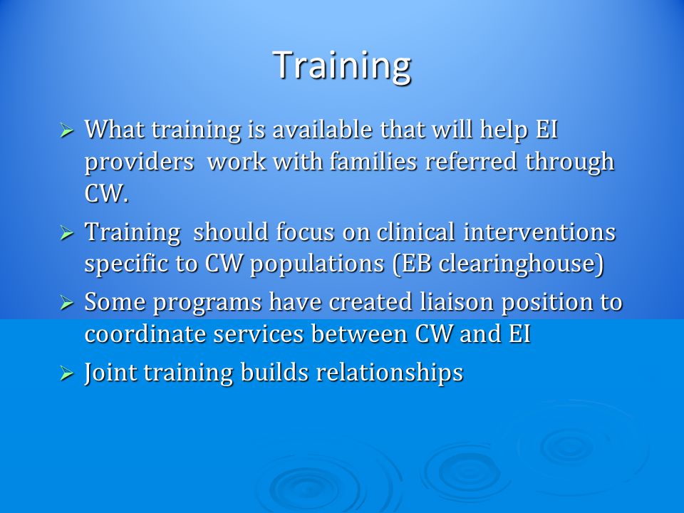 Training  What training is available that will help EI providers work with families referred through CW.