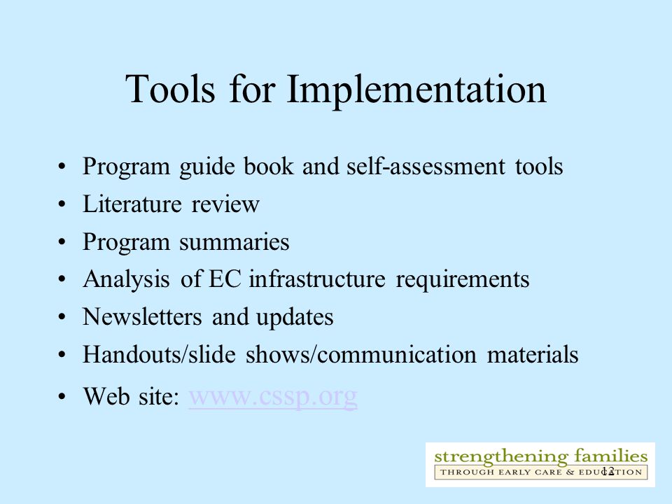 12 Tools for Implementation Program guide book and self-assessment tools Literature review Program summaries Analysis of EC infrastructure requirements Newsletters and updates Handouts/slide shows/communication materials Web site: