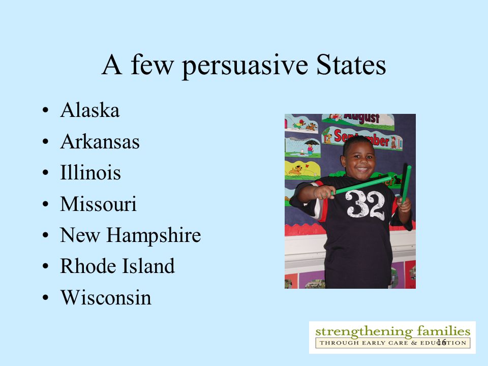 16 A few persuasive States Alaska Arkansas Illinois Missouri New Hampshire Rhode Island Wisconsin