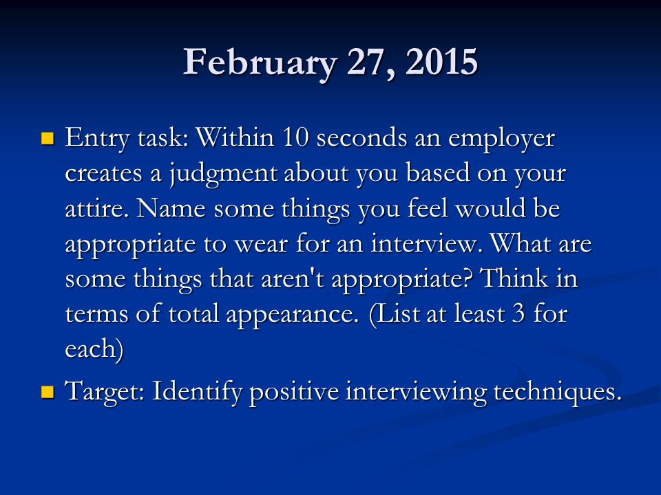 February 27, 2015 Entry task: Within 10 seconds an employer creates a judgment about you based on your attire.