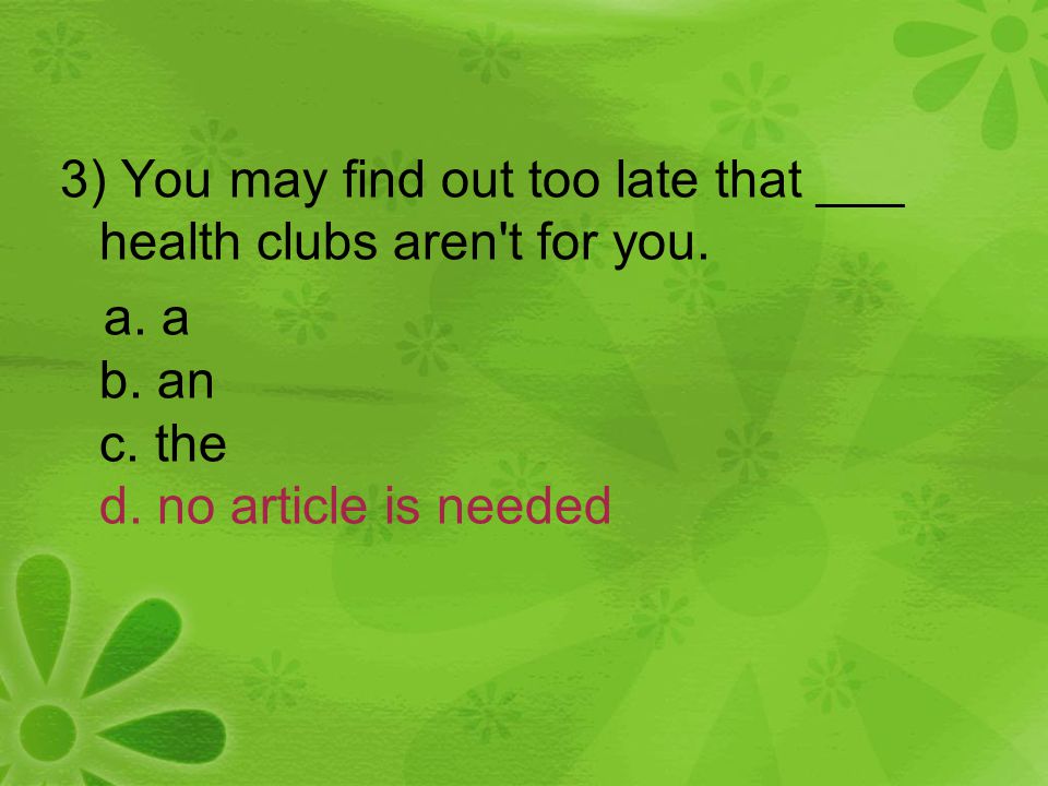 3) You may find out too late that ___ health clubs aren t for you.