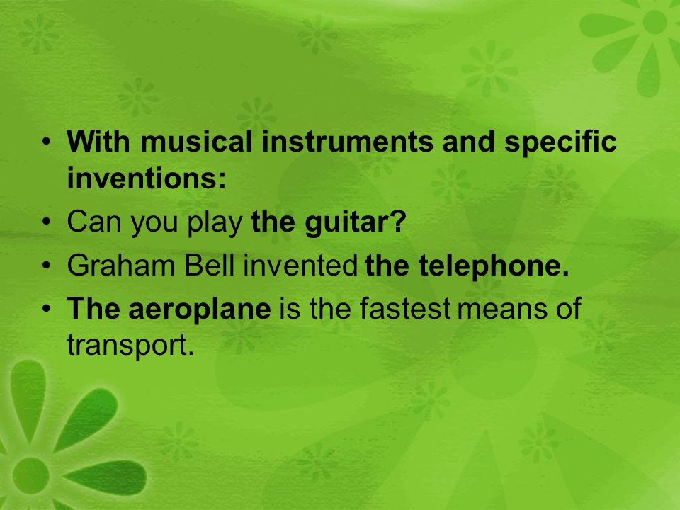 With musical instruments and specific inventions: Can you play the guitar.