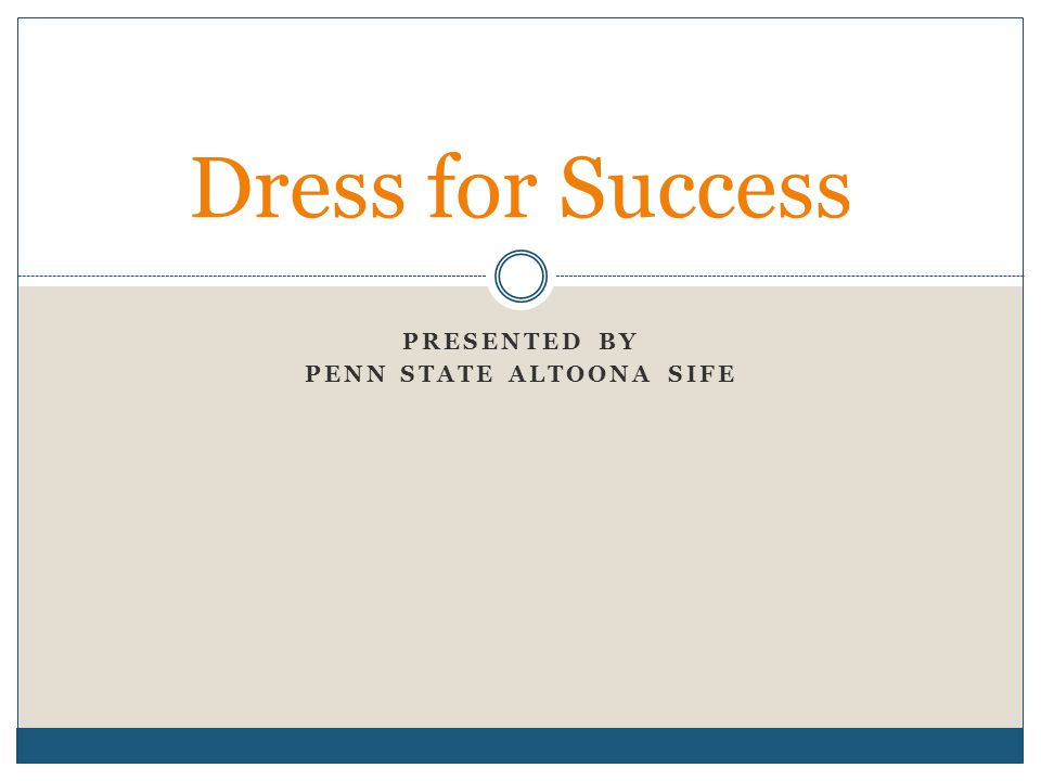 PRESENTED BY PENN STATE ALTOONA SIFE Dress for Success