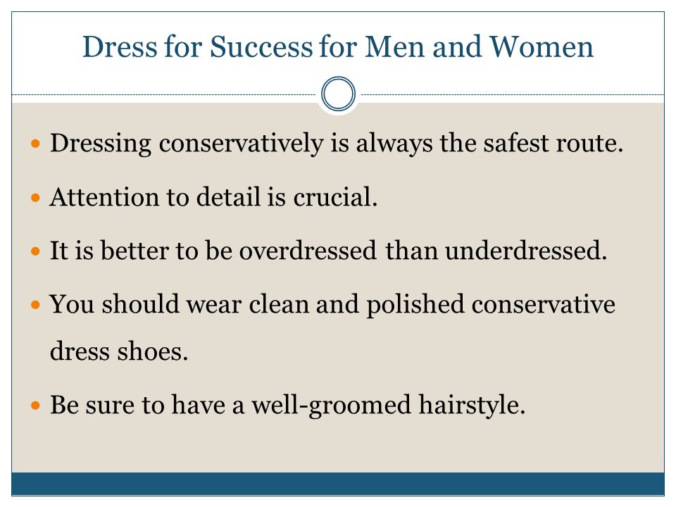 Dressing conservatively is always the safest route.