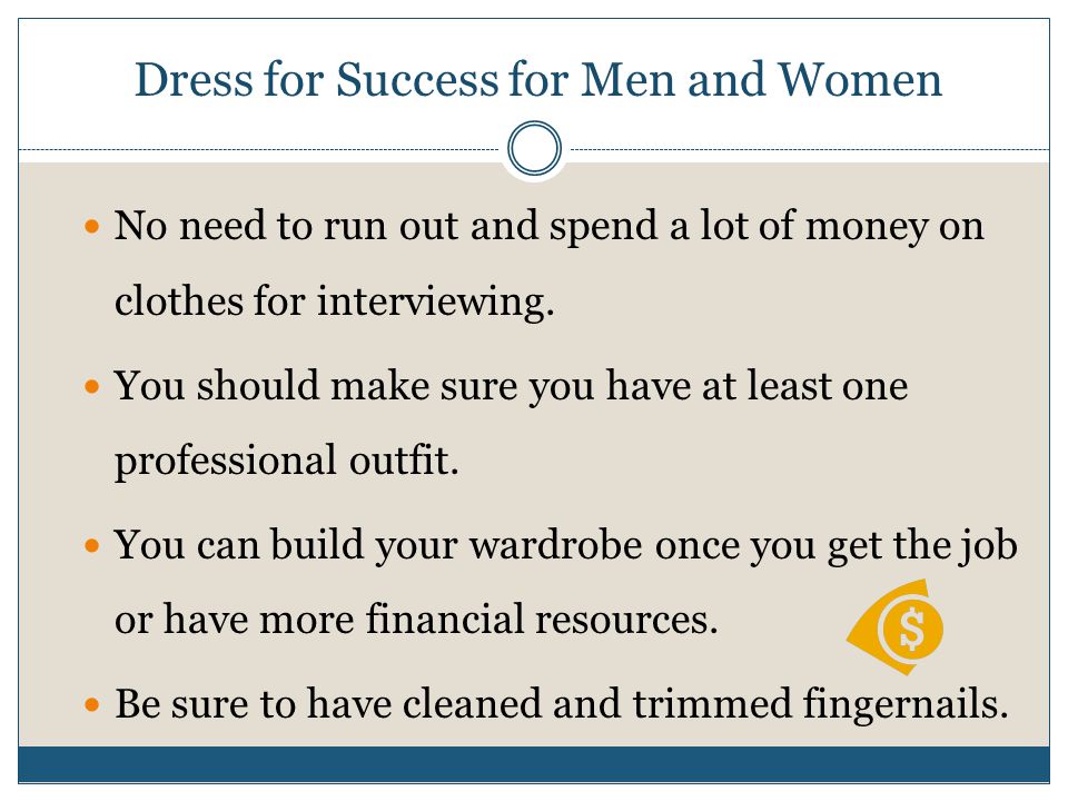 No need to run out and spend a lot of money on clothes for interviewing.