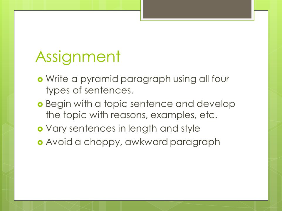 Assignment  Write a pyramid paragraph using all four types of sentences.