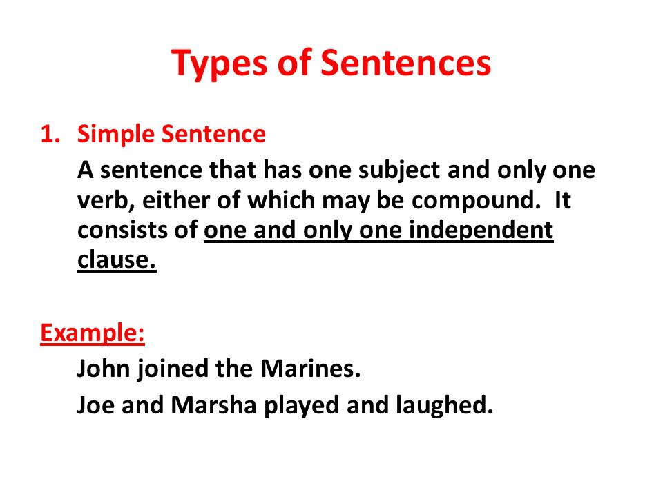 Types of Sentences 1.Simple Sentence A sentence that has one subject and only one verb, either of which may be compound.
