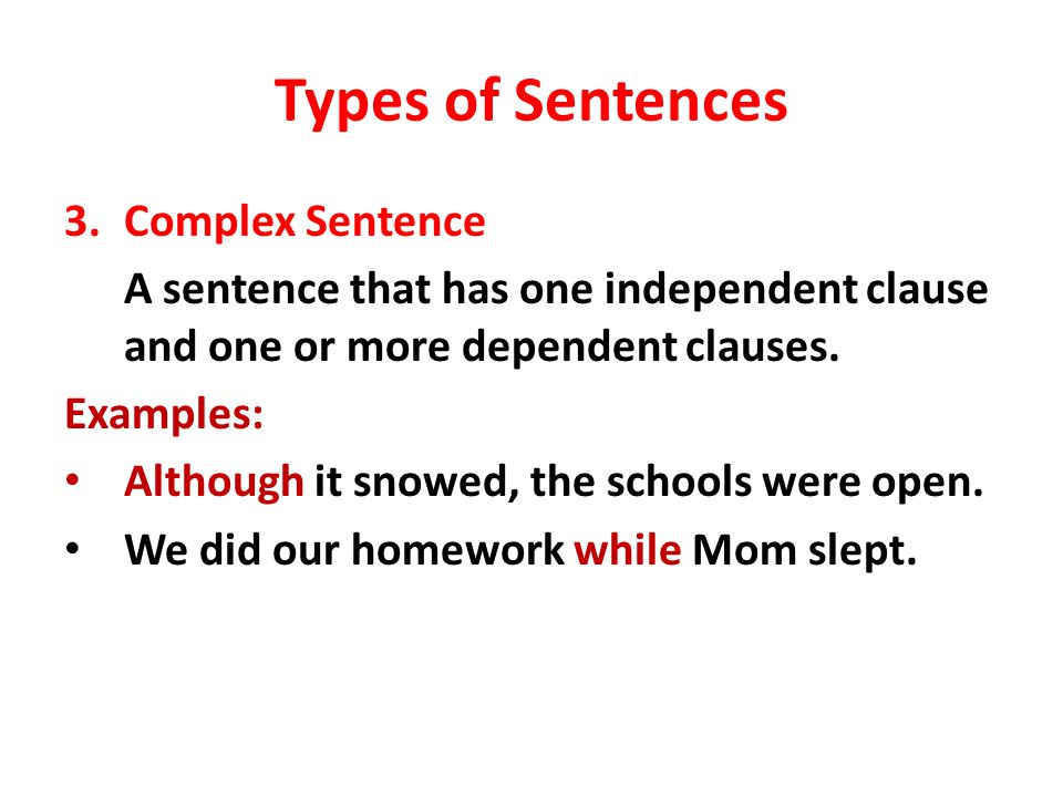 Types of Sentences 3.Complex Sentence A sentence that has one independent clause and one or more dependent clauses.