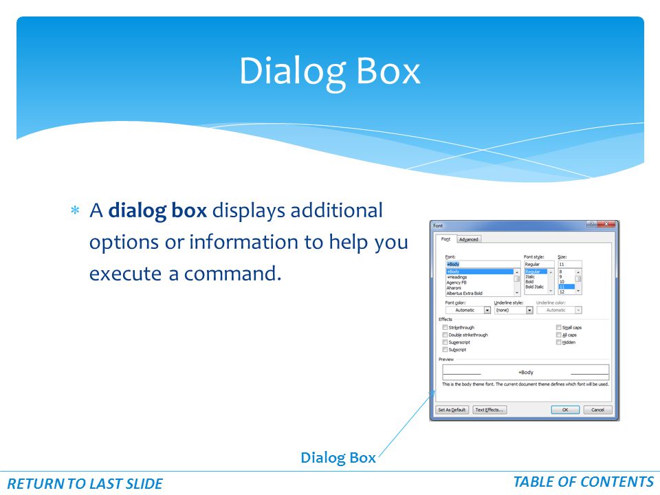  A dialog box displays additional options or information to help you execute a command.