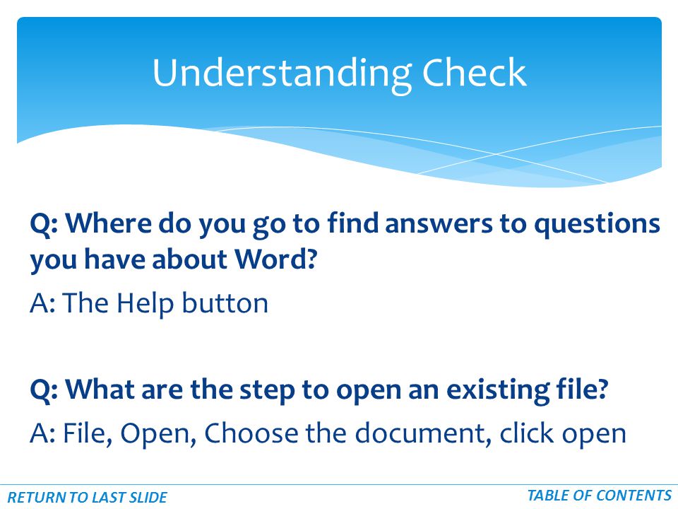 Q: Where do you go to find answers to questions you have about Word.