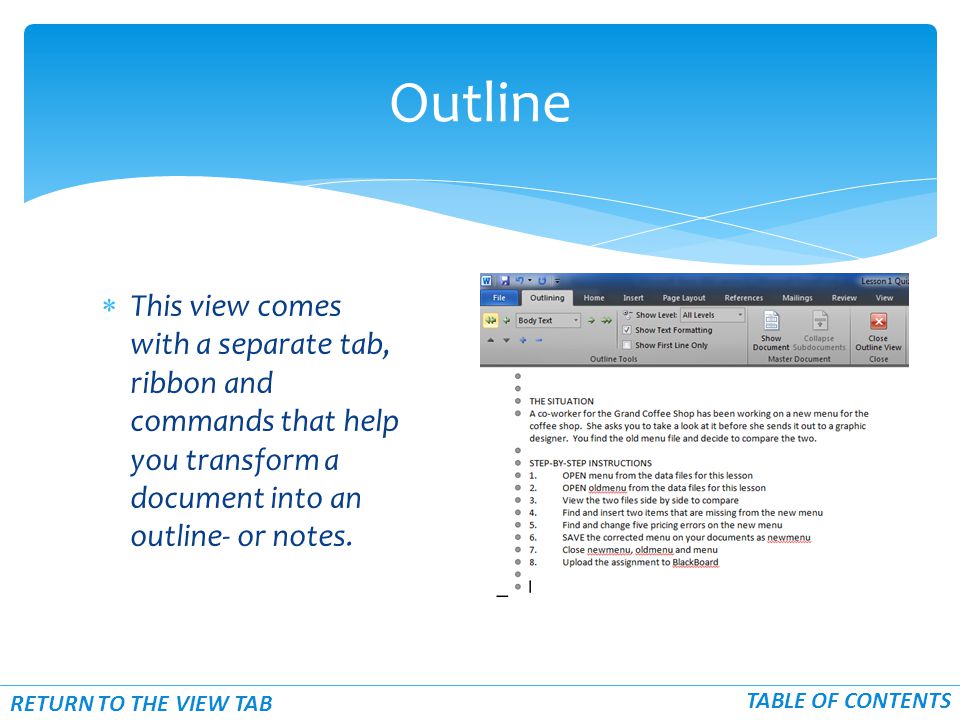  This view comes with a separate tab, ribbon and commands that help you transform a document into an outline- or notes.
