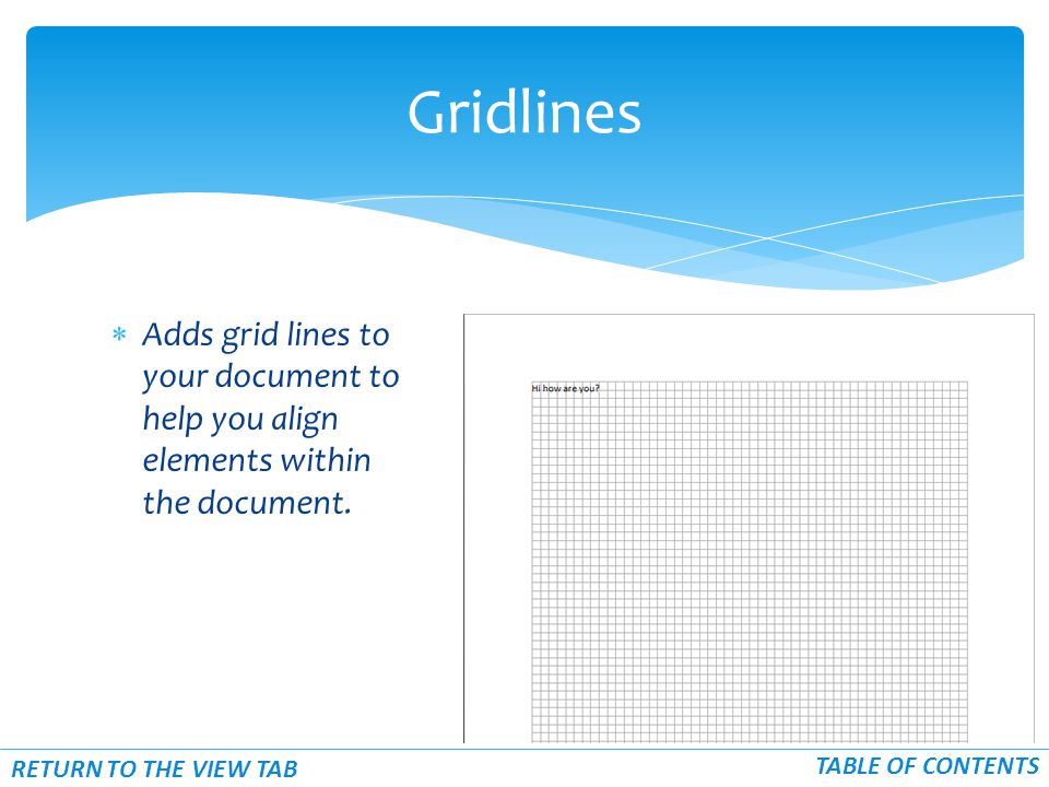  Adds grid lines to your document to help you align elements within the document.