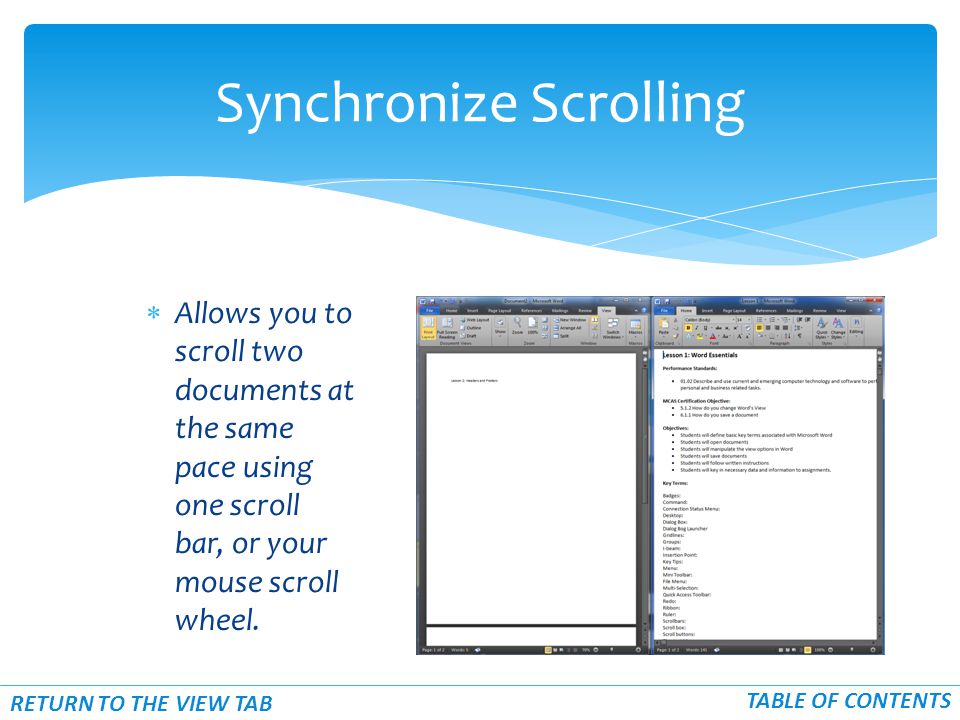  Allows you to scroll two documents at the same pace using one scroll bar, or your mouse scroll wheel.