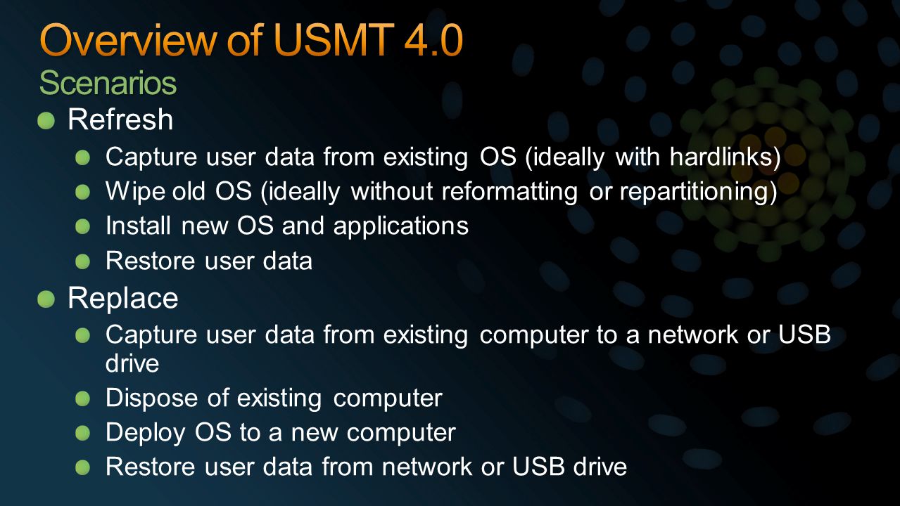 Refresh Capture user data from existing OS (ideally with hardlinks) Wipe old OS (ideally without reformatting or repartitioning) Install new OS and applications Restore user data Replace Capture user data from existing computer to a network or USB drive Dispose of existing computer Deploy OS to a new computer Restore user data from network or USB drive