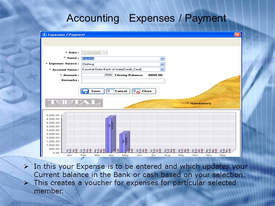 Accounting : Expenses / Payment  In this your Expense is to be entered and which updates your Current balance in the Bank or cash based on your selection.