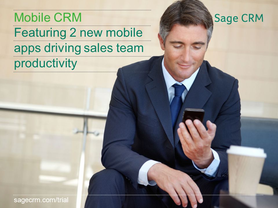 sagecrm.com/7.2 Mobile CRM Featuring 2 new mobile apps driving sales team productivity sagecrm.com/trial