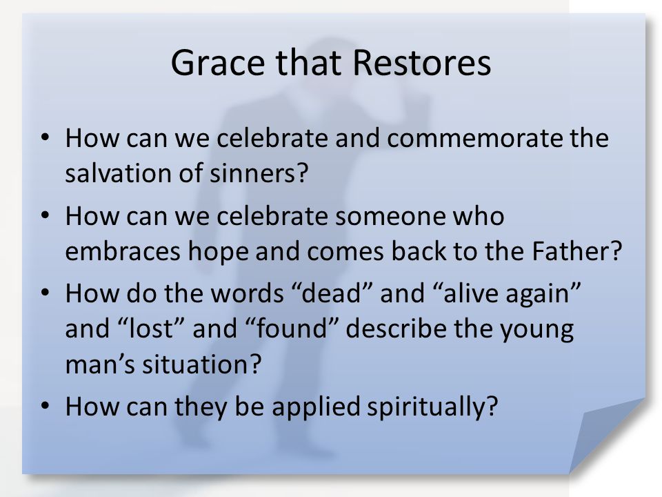 Grace that Restores How can we celebrate and commemorate the salvation of sinners.