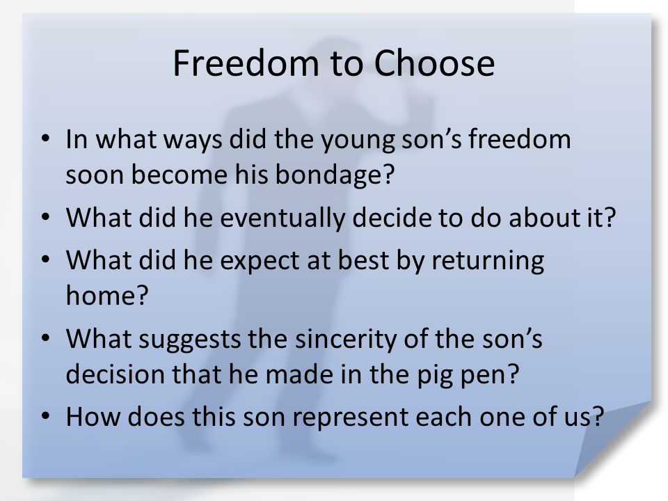 Freedom to Choose In what ways did the young son’s freedom soon become his bondage.