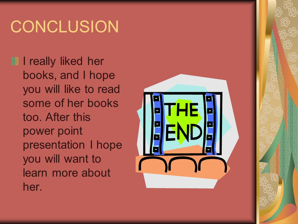 CONCLUSION I really liked her books, and I hope you will like to read some of her books too.