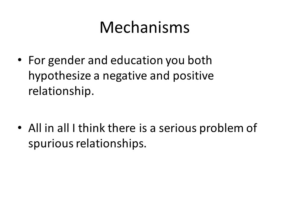 Mechanisms For gender and education you both hypothesize a negative and positive relationship.