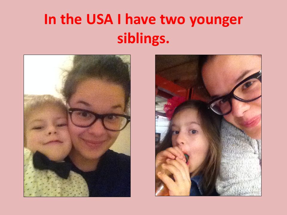 In the USA I have two younger siblings.