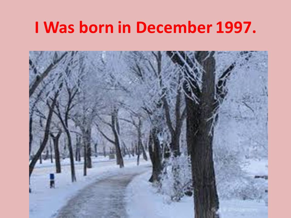 I Was born in December 1997.