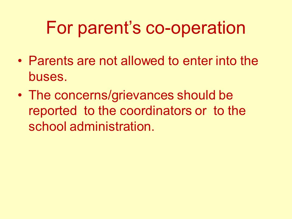 For parent’s co-operation Parents are not allowed to enter into the buses.