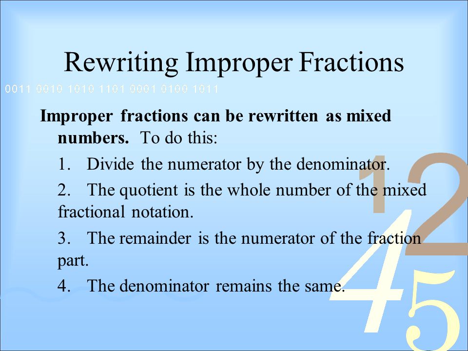 Rewriting Improper Fractions Improper fractions can be rewritten as mixed numbers.