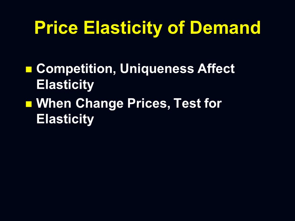 Price Elasticity of Demand n If Greater Than 1 - Elastic (Demand Is Sensitive to Price Changes) –An increase in price is offset with a higher decrease in demand –Normally results in less profits with a price increase –An decrease in price is offset with a higher increase in demand –Normally results in more profits with a price decrease (up to a point)
