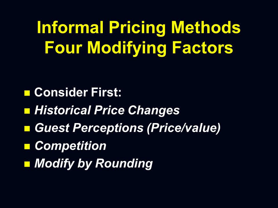 Informal Pricing Methods n n Competitive n n Intuitive n n Psychological n n Trial and Error n n Follow The Leader