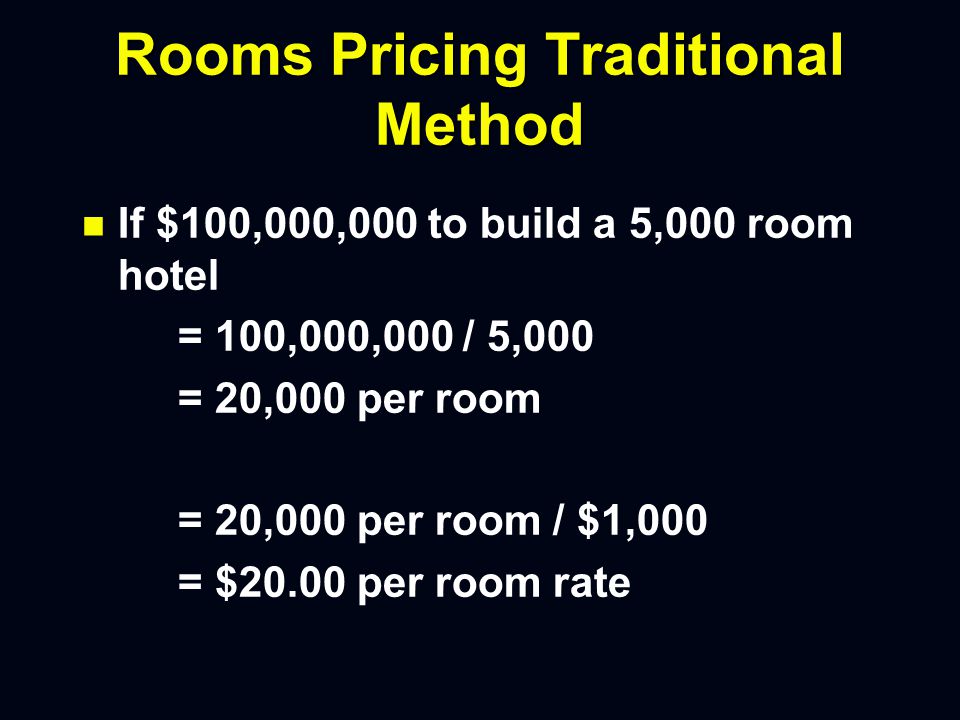 Rooms Pricing Traditional Method n n $1 Per $1,000 Cost Per Room n n Doesn’t Consider Current Value n n Doesn’t Consider Other Services n n Assumes 70%occupancy n n Assumes Profitable Food and Beverage