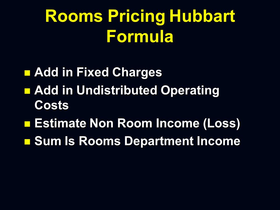 Rooms Pricing Hubbart Formula n Bottoms Up n Start With Profit n Determine Pretax Profit