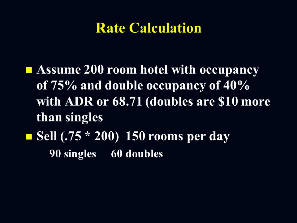 ADR to Single and Double Rates n (Singles Sold * Single Rate) + (Doubles Sold * (Single Rate + Price Differential)) = Average Rate * Rooms Sold n Solve for Each Rate