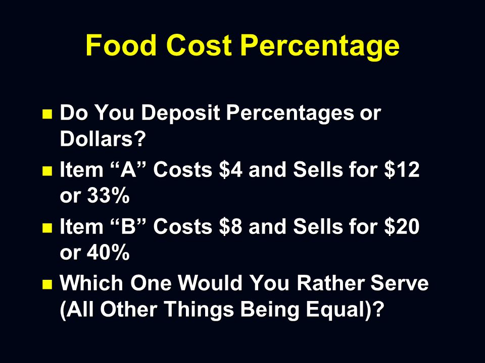 Food Cost Percentage n Ratio of Cost of Goods Sold to Sales n Gross Profit Is Sales Minus Cost of Goods Sold n Objective Is to Increase Gross Profit