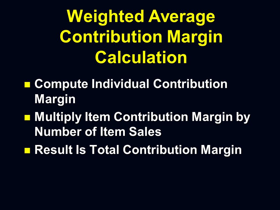 Contribution Margin n Selling Price Minus Variable Costs or Gross Profit n Compute for Each Item