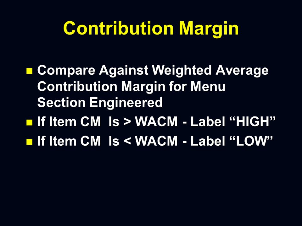 Weighted Average Contribution Margin Calculation n Divide Total Contribution Margin by Number of Sales n Result Is Weighted Average Contribution Margin