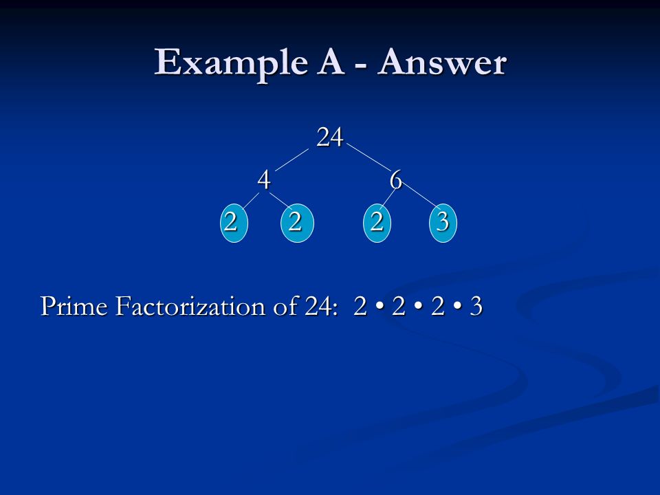 Example A - Answer Prime Factorization of 24: