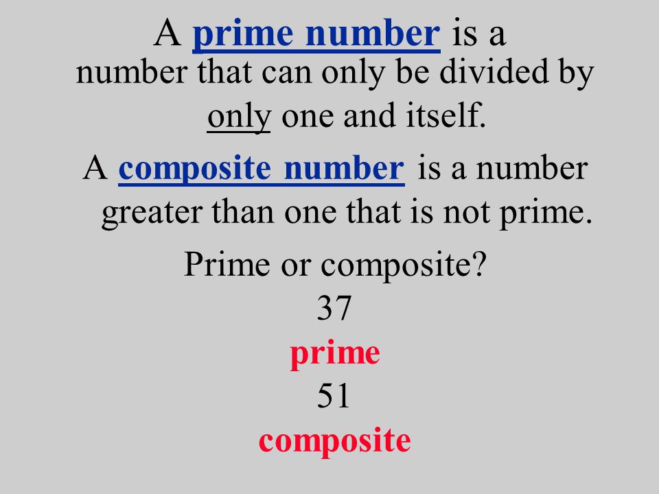 A prime number is a number that can only be divided by only one and itself.