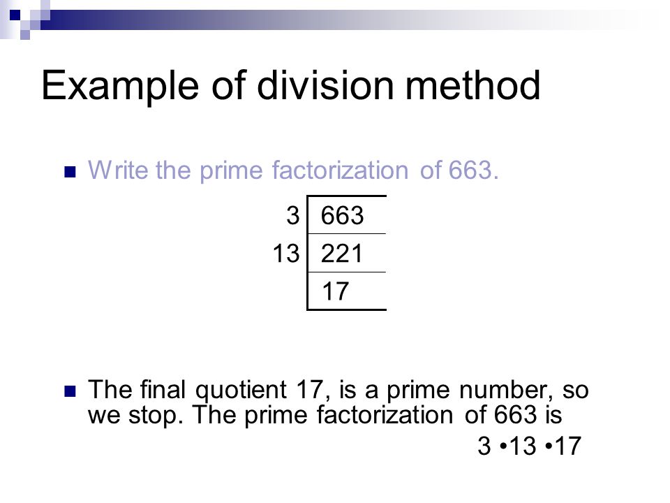 Write the prime factorization of 663. The final quotient 17, is a prime number, so we stop.