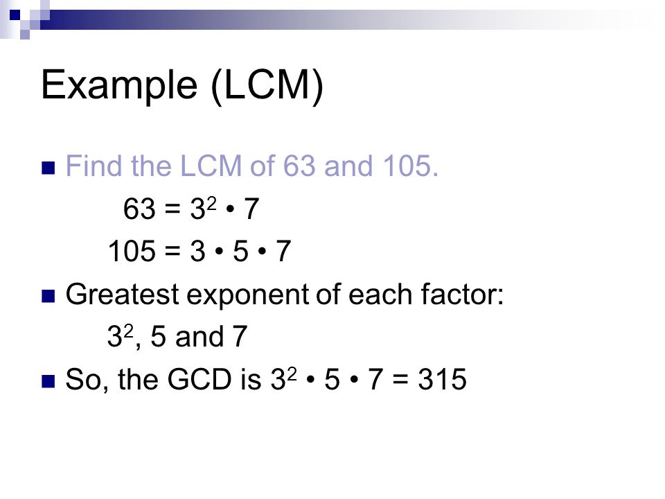 Example (LCM) Find the LCM of 63 and 105.