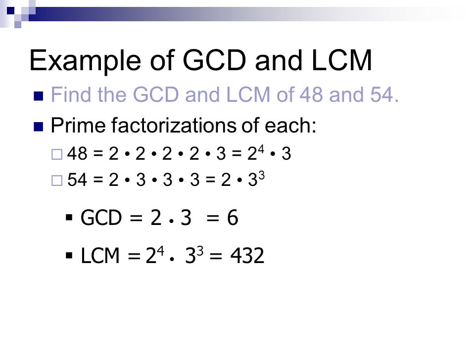 Example of GCD and LCM Find the GCD and LCM of 48 and 54.