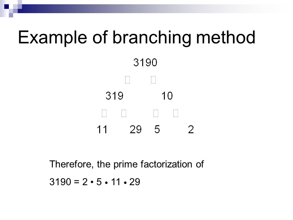 Example of branching method Therefore, the prime factorization of 3190 =
