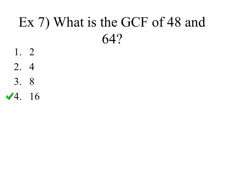 Ex 7) What is the GCF of 48 and