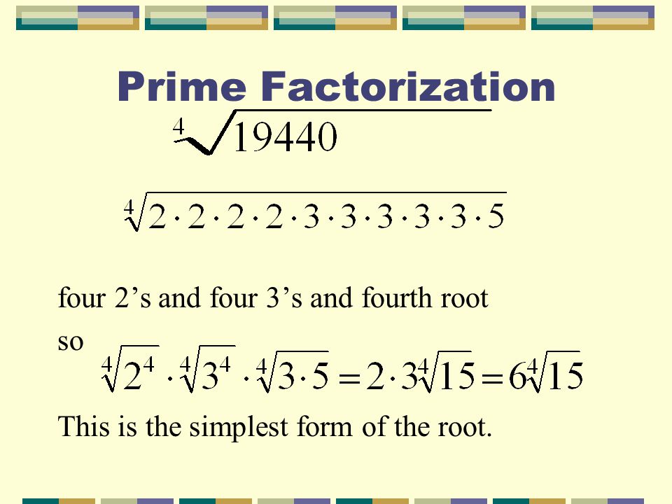 Prime Factorization four 2’s and four 3’s and fourth root so This is the simplest form of the root.