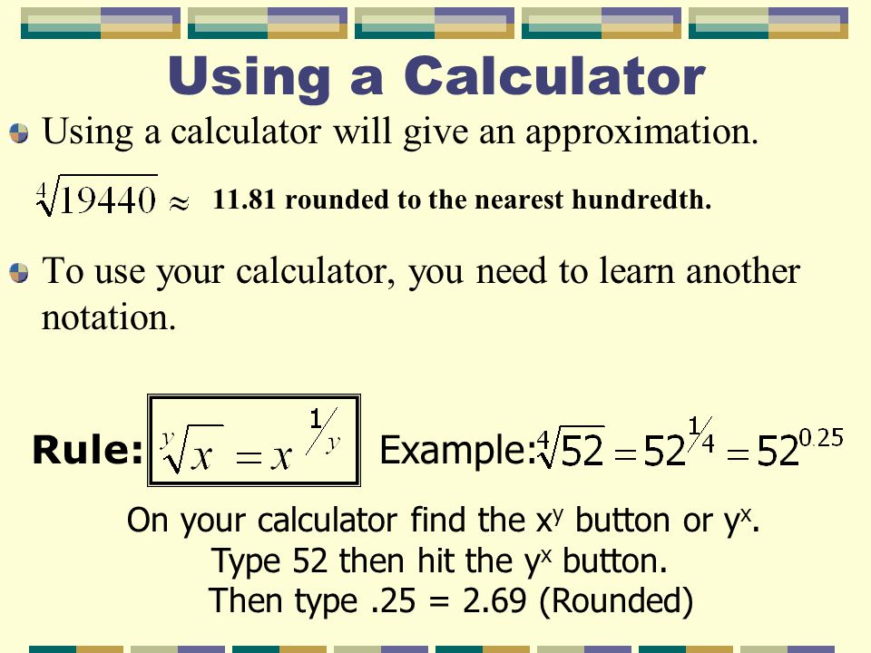 Using a Calculator Using a calculator will give an approximation.